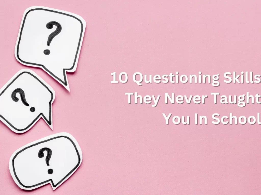10 Questioning Skills They Never Taught You In School