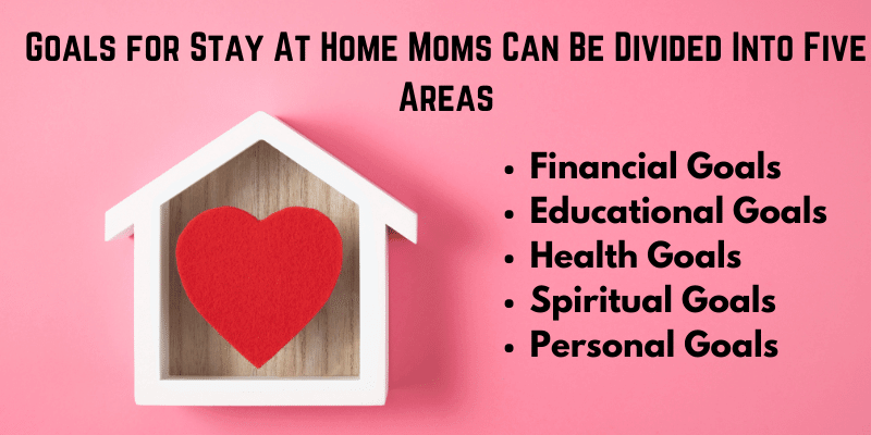 Goals for Stay At Home Moms Can Be Divided Into Five Areas