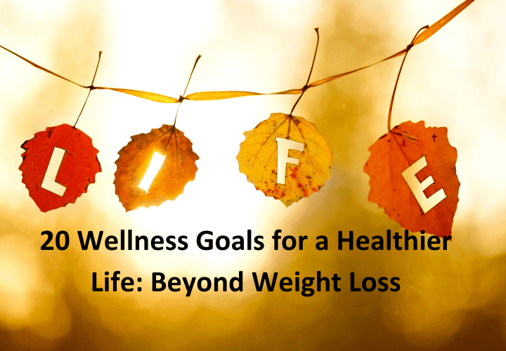 20 Wellness Goals for a Healthier Life Beyond Weight Loss