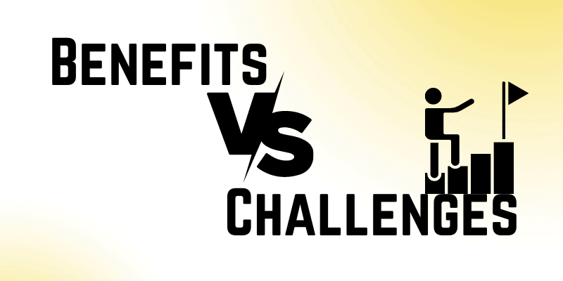 Benefits vs. Challenges