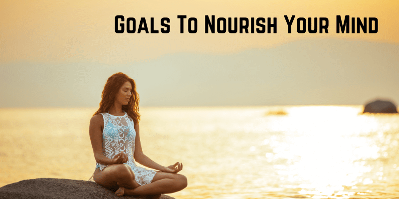 Goals To Nourish Your Mind
