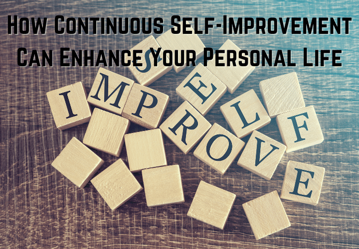 How Continuous Self-Improvement Can Enhance Your Personal Life