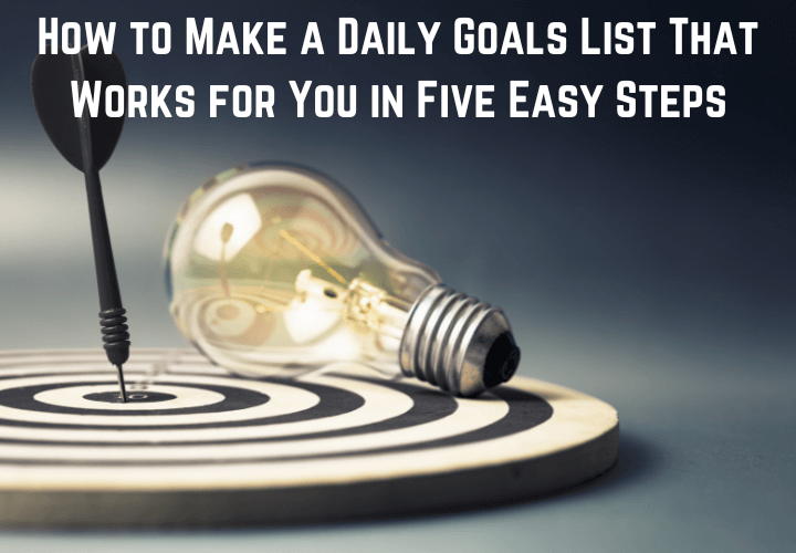 How to Make a Daily Goals List That Works for You in Five Easy Steps