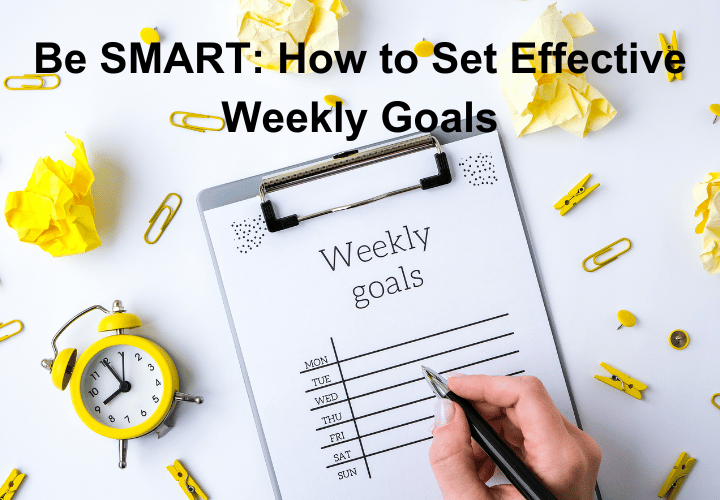 Be SMART: How to Set Effective Weekly Goals