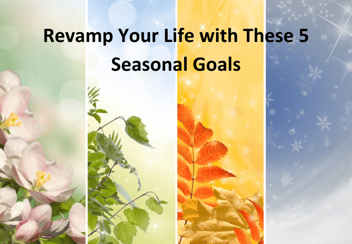 Revamp Your Life with These 5 Seasonal Goals