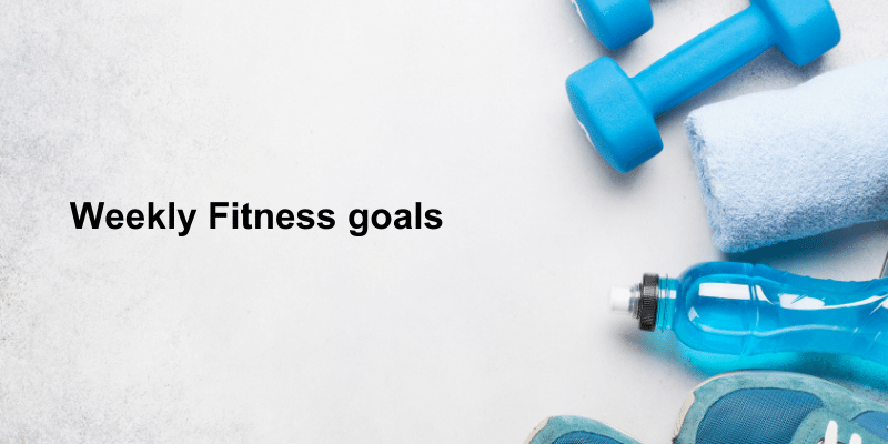 Weekly Fitness goals