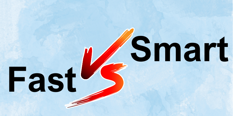 Fast vs Smart