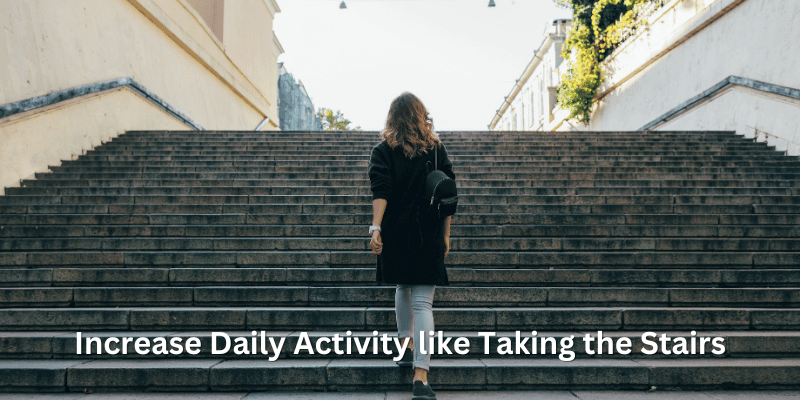 Increase Daily Activity like Taking the Stairs