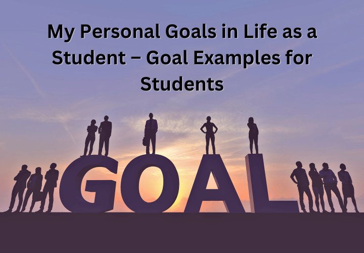 My Personal Goals in Life as a Student – Goal Examples for Students