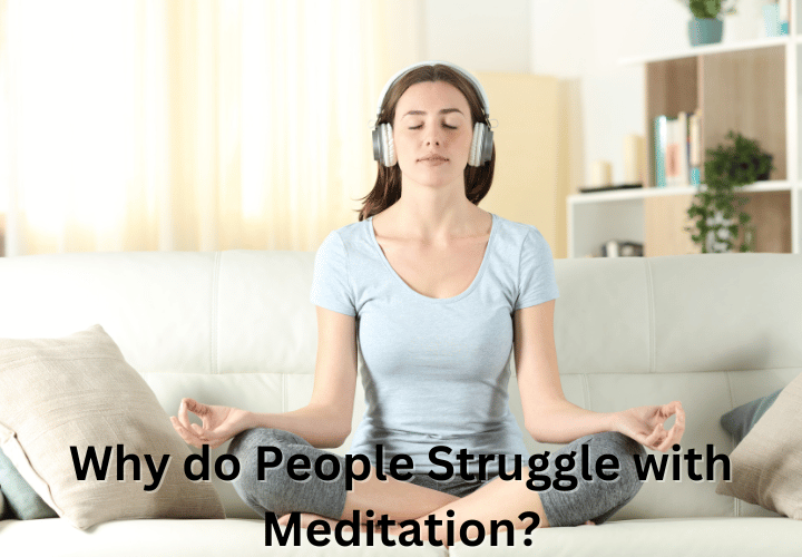 Why do People Struggle with Meditation?