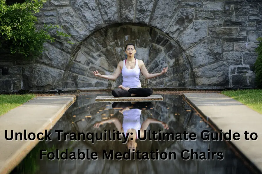 Unlock Tranquility Ultimate Guide to Foldable Meditation Chairs