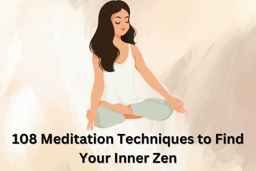 108 Meditation Techniques to Find Your Inner Zen