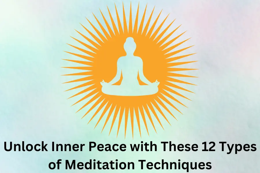 Unlock Inner Peace with These 12 Types of Meditation Techniques