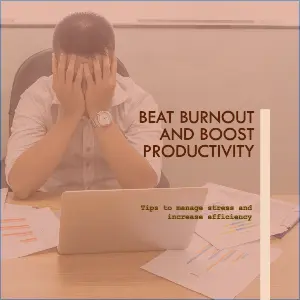 Beat Burnout and Boost Productivity
