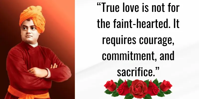 Swami Vivekananda's Quotes_ ΓÇ£True love is not for the faint-hearted. It requires courage, commitment, and sacrifice