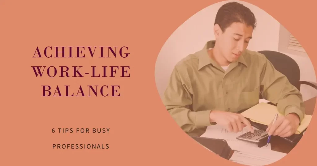 Work-Life Balance Tips for Busy Professionals