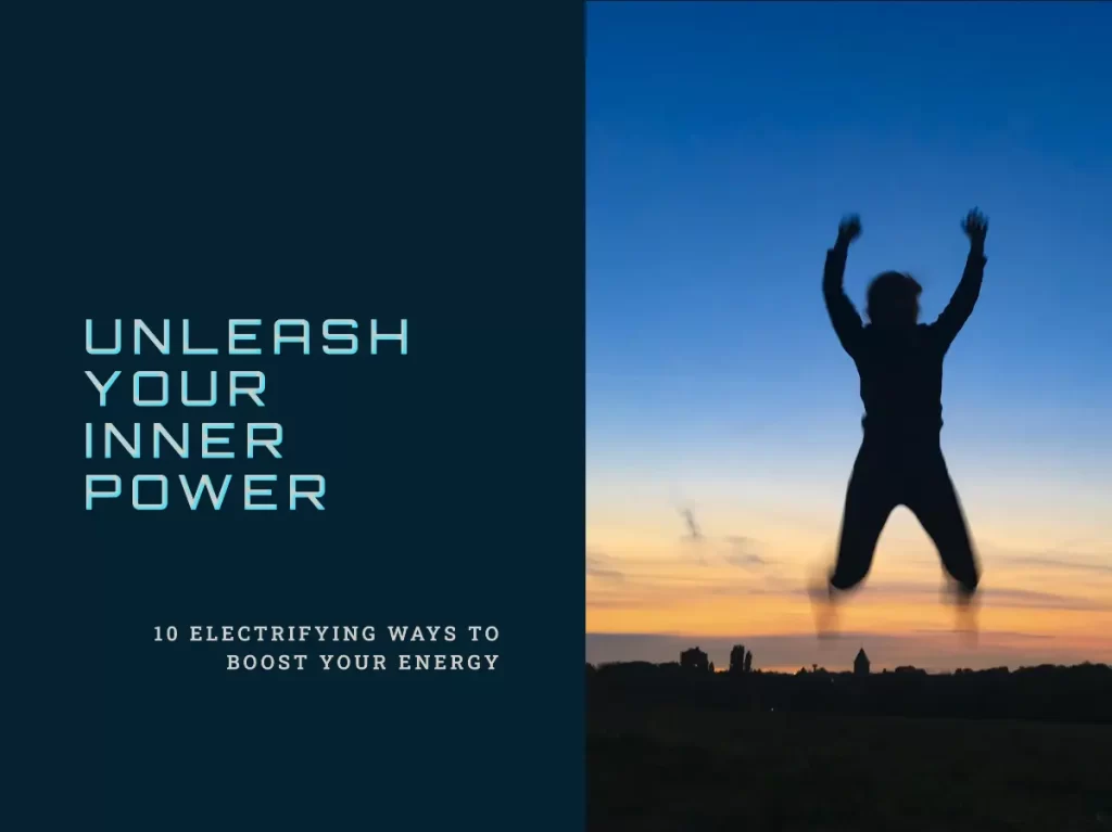 10 Electrifying Ways to Boost Your Energy & Feel Unstoppable